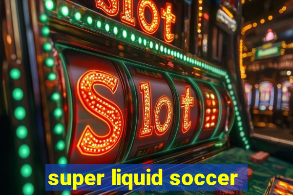 super liquid soccer